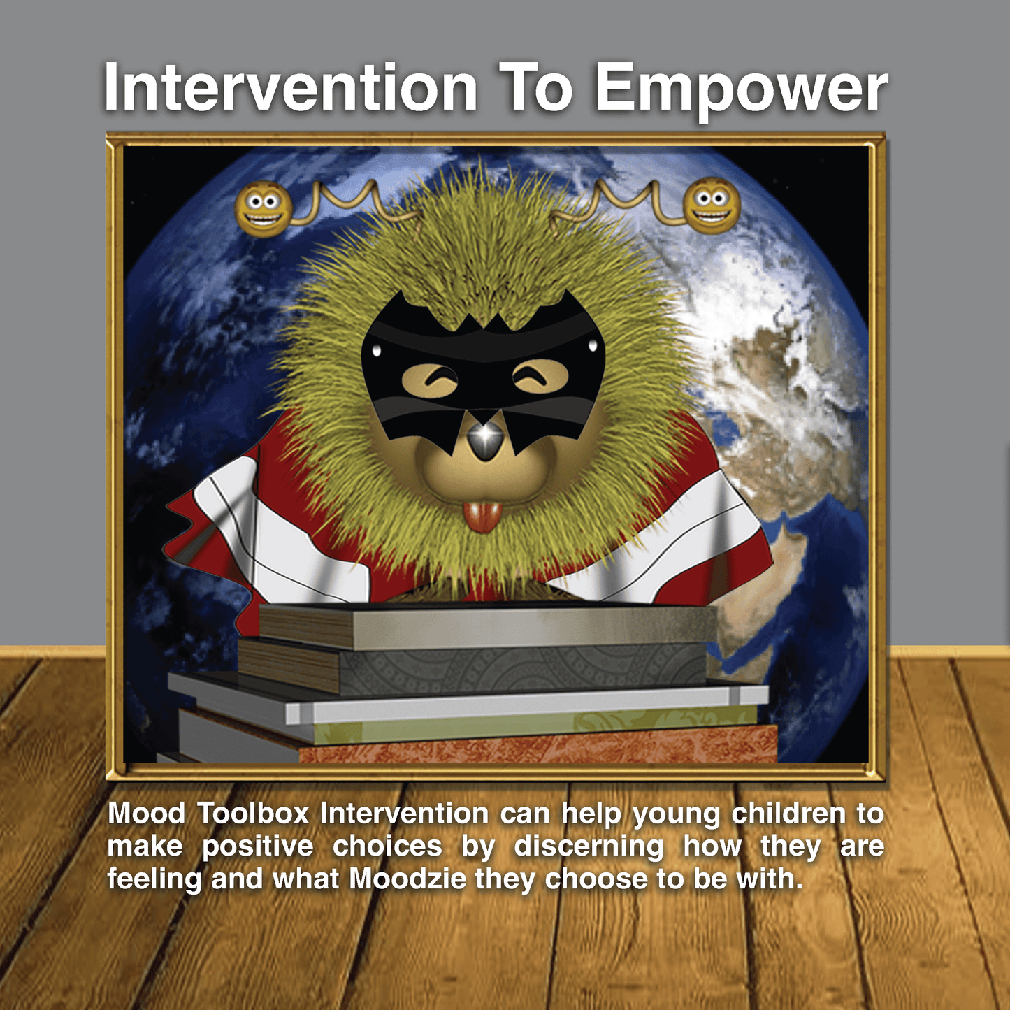 Moodzie Chooses Happy - A Story To Empower Children (Amazon) - Moodzie (a fun lion character) wants to get on well with others at school and especially have friends. Moodzie’s antennae makes Moodzie extremely sensitive to the world. Understanding expectat